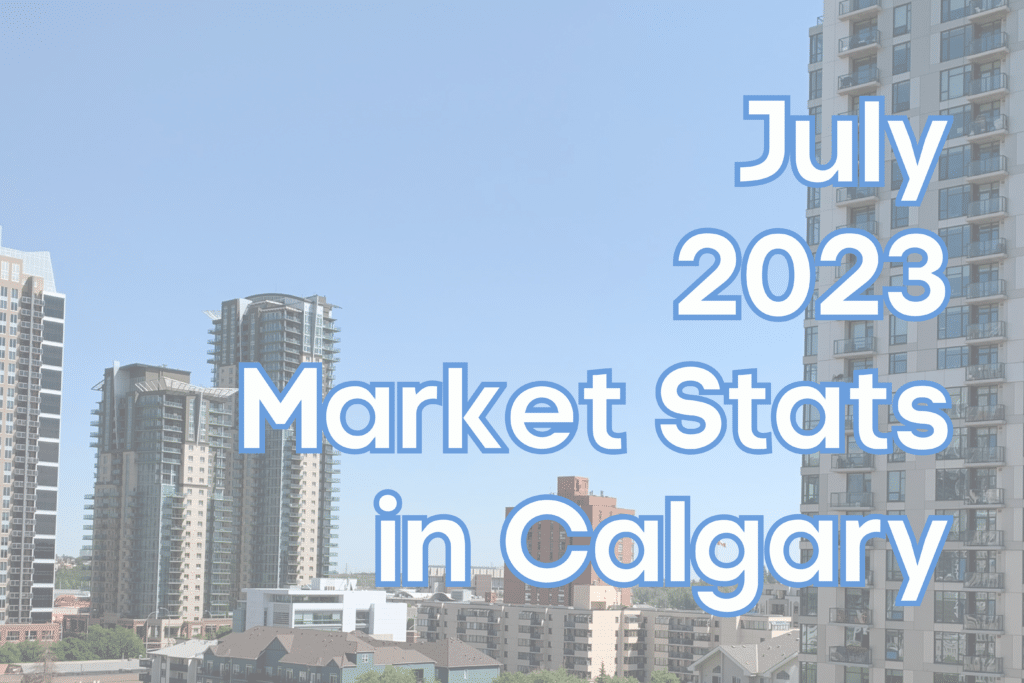 July 2023 Real Estate Market Stats in Calgary